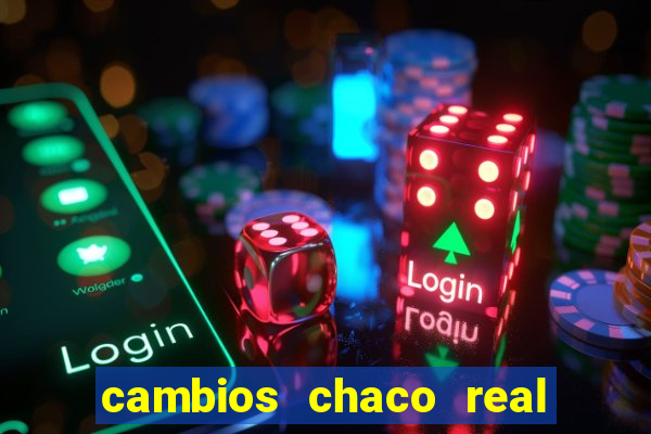 cambios chaco real x guarani